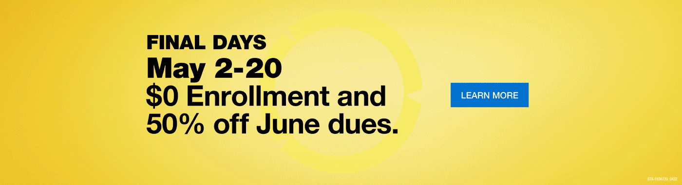 Final days of savings! Now through May 20. $0 enrollment and 50% off June dues